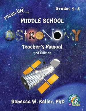 Focus On Middle School Astronomy Teacher's Manual 3rd Edition de Rebecca W. Keller Ph. D.