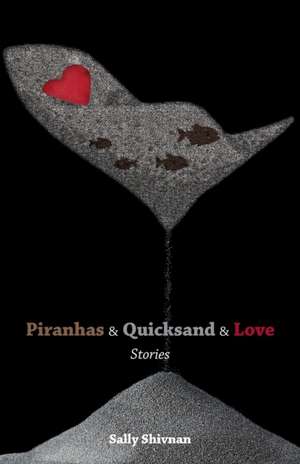 Piranhas & Quicksand & Love de Sally Shivnan