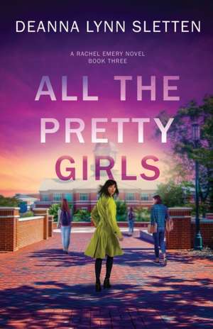 All The Pretty Girls: A Rachel Emery Novel, Book Three de Deanna Lynn Sletten