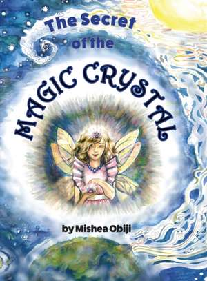 The Secret of the Magic Crystal de Mishea Obiji