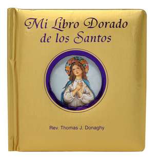 Mi Libro Dorado de los Santos = My Golden Book of Saints de Thomas J. Donaghy