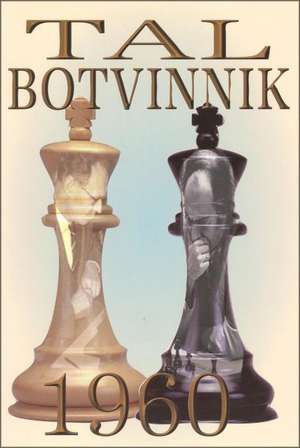 Tal-Botvinnik 1960: Match for the World Chess Championship de Mikhail Tal