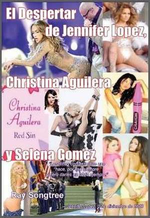 El Despertar de Jennifer Lopez, Christina Aguilera y Selena Gomez de Ray Songtree