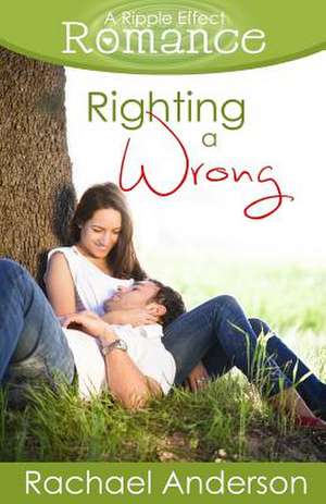 Righting a Wrong (a Ripple Effect Romance Novella, Book 3)