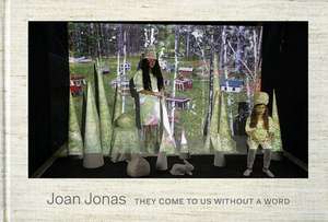 Joan Jonas: They Come to Us Without a Word de Ute Meta Bauer