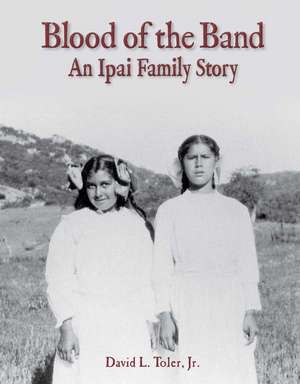 Blood of the Band: An Ipai Family Story de Jr. Toler