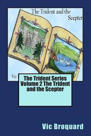 The Trident Series Volume 2 the Trident and the Scepter de Vic Broquard