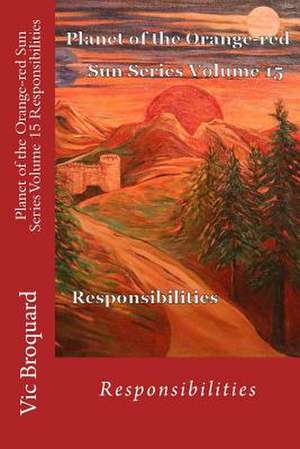 Planet of the Orange-Red Sun Series Volume 15 Responsibilities de Vic Broquard