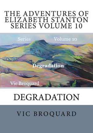 The Adventures of Elizabeth Stanton Series Volume 10 Degradation de Vic Broquard