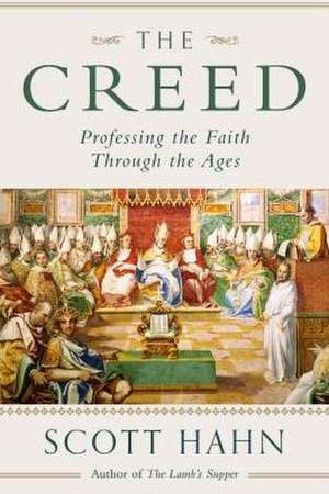 The Creed: Professing the Faith Through the Ages de Scott Hahn