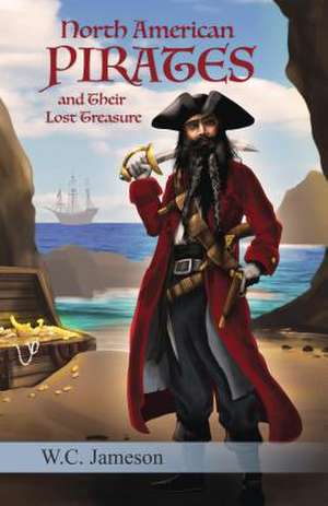 North American Pirates and Their Lost Treasures de W. C. Jameson