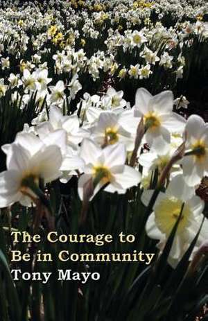 The Courage to Be in Community de Tony Mayo