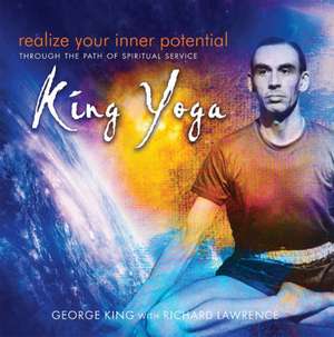 Realize Your Inner Potential: Through the Path of Spiritual Service -- King Yoga de George King DSc ThD