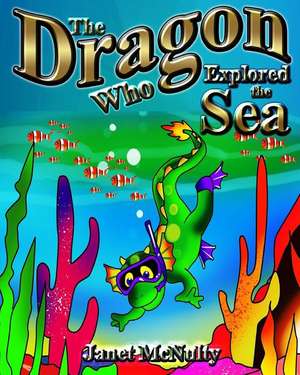 The Dragon Who Explored the Sea de Janet Mcnulty