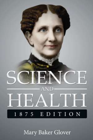 Science and Health,1875 Edition de Mary Baker Glover (. Eddy ).