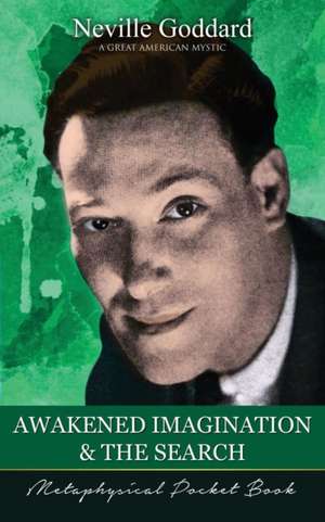 Awakened Imagination and The Search ( Metaphysical Pocket Book ) de Neville Goddard