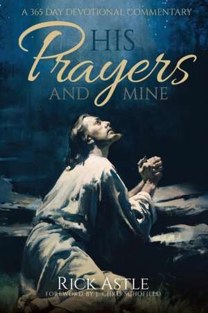 His Prayers and Mine de Rick Astle