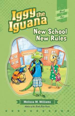 Iggy the Iguana: New School New Rules de Melissa M. Williams