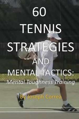 60 Tennis Strategies and Mental Tactics de Joseph Correa