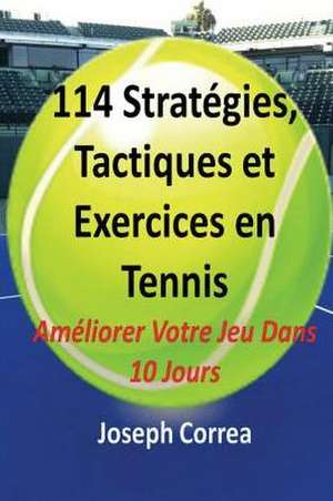 114 Strategies, Tactiques, Et Exercices En Tennis de Joseph Correa