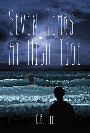 Seven Tears at High Tide de C. B. Lee