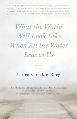 What the World Will Look Like When All the Water Leaves Us de Laura Van Den Berg