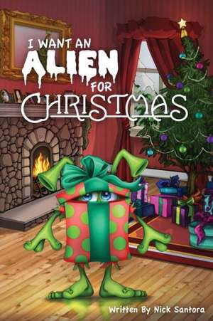 I Want an Alien for Chrsitmas de Nick Santora