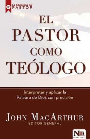 El Pastor Como Teologo de John MacArthur