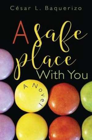 A Safe Place with You de Cesar L. Baquerizo