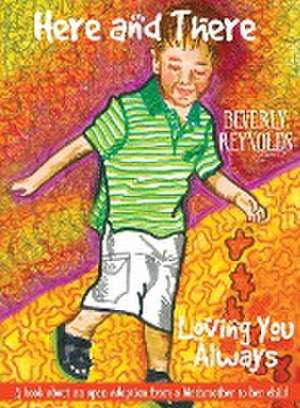 Here and There, Loving You Always: A Book About An Open Adoption From a Birthmother to Her Child de Beverly Reynolds