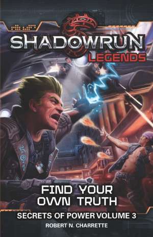 Shadowrun Legends: Find Your Own Truth: Secrets of Power, Volume 3 de Robert N. Charrette