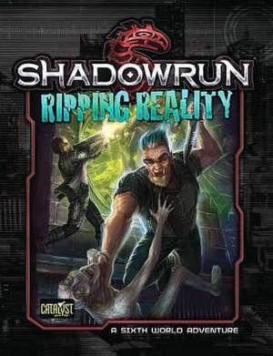 Shadowrun Da3 Ripping Reality de Catalyst Game Labs