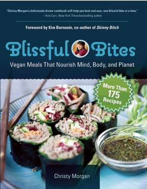 Blissful Bites: Vegan Meals That Nourish Mind, Body, and Planet de Christy Morgan