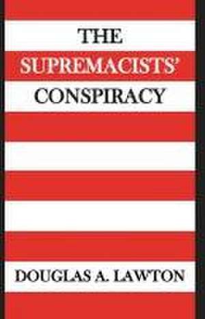 The Supremacists' Conspiracy de Douglas Anthony Lawton