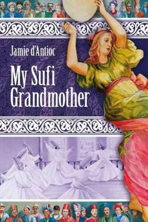 My Sufi Grandmother de Jamie D'Antioc