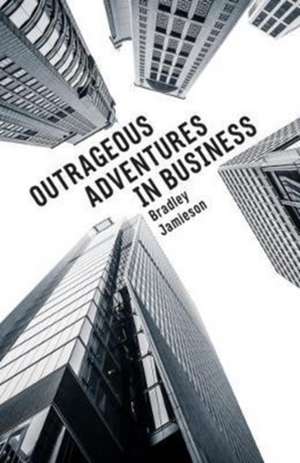 Outrageous Adventures in Business de Bradley Jamieson