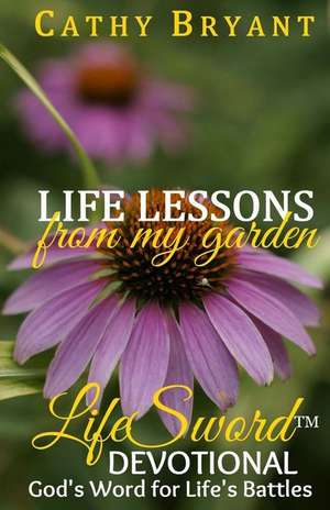 Life Lessons from My Garden - A 31-Day Devotional Journey de Cathy Bryant