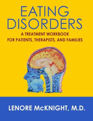 Eating Disorders: A Treatment Workbook for Patients, Therapists, and Families de Lenore McKnight