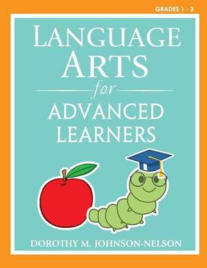 Language Arts for Advanced Learners: Grades 1-3 de Dorothy Nelson