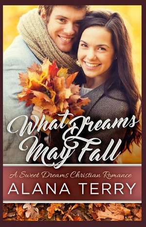 What Dreams May Fall de Alana Terry