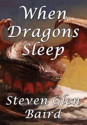 When Dragons Sleep de Steven Glen Baird