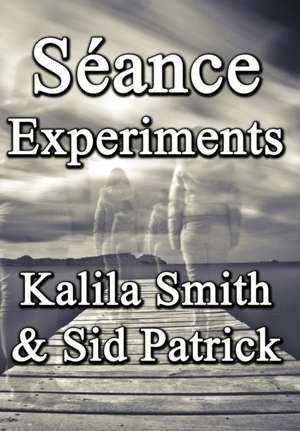 Smith, K: SEANCE EXPERIMENTS