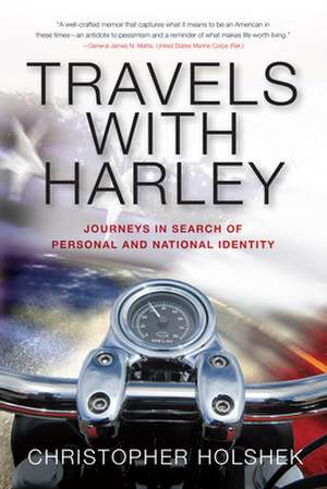 Travels with Harley: Journeys in Search of Personal and National Identity de Christopher Holshek