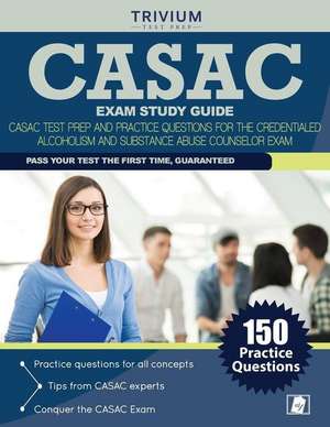 Casac Exam Study Guide: Casac Test Prep and Practice Questions for the Credentialed Alcoholism and Substance Abuse Counselor Exam de Casac Exam Prep Team