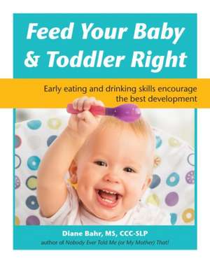 Feed Your Baby and Toddler Right de Diane Bahr