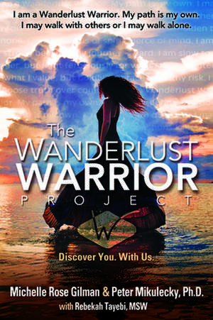 Wanderlust Warrior Project: Discover You. with Us. de Peter Mikulecky