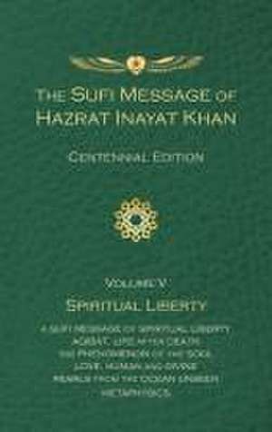 The Sufi Message of Hazrat Inayat Khan: Volume 5: Spiritual Liberty de Hazrat Inayat Khan