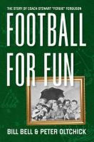 Football for Fun: The Story of Coach Stewart Fergie Ferguson de Bill Bell