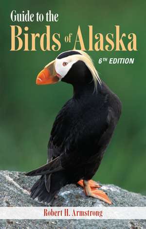 Guide to the Birds of Alaska de Robert H Armstrong