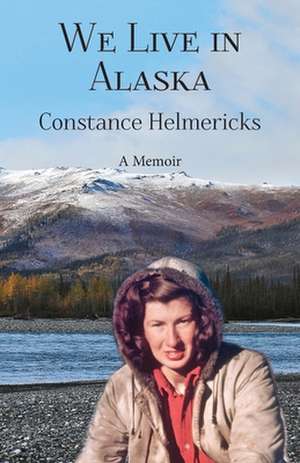 We Live in Alaska de Constance Helmericks